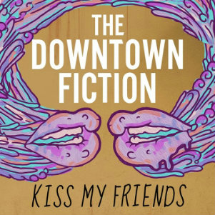 The Downtown Fiction - Kiss My Friends (Single) (2014)
