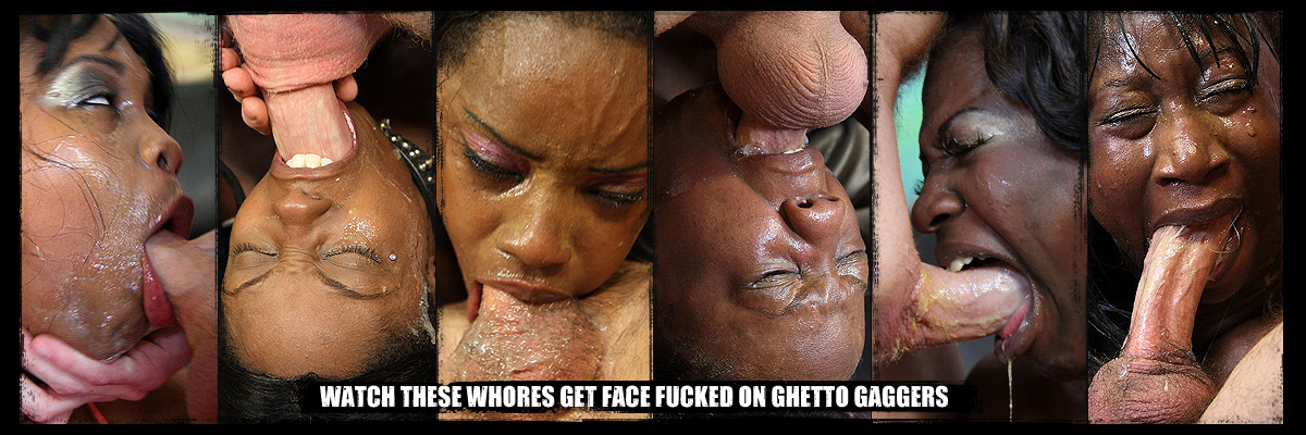 Watch These Whores Get Face Fucked On Ghetto Gaggers