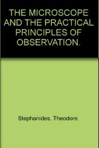 The Microscope and the Practical Principles of Observation