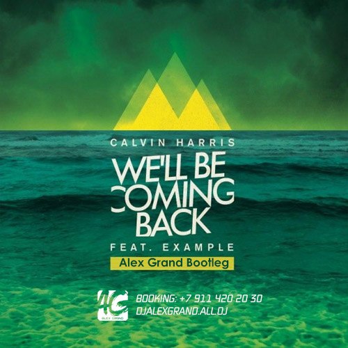 Calvin Harris feat. Example - We'll Be Coming Back (Alex Grand Bootleg) [2014]