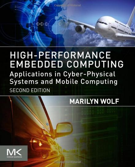 High-Performance Embedded Computing, Second Edition: Applications in Cyber-Physical Systems and Mobile Computing