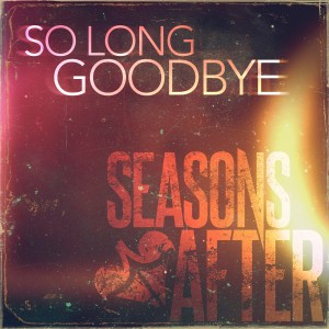Seasons After - So Long Goodbye (Single) (2014)