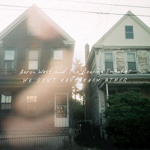 Aaron West and The Roaring Twenties – We Don't Have Each Other (2014)