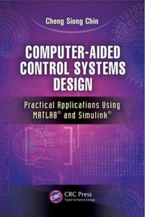 Computer-Aided Control Systems Design: Practical Applications Using MATLAB and Simulink