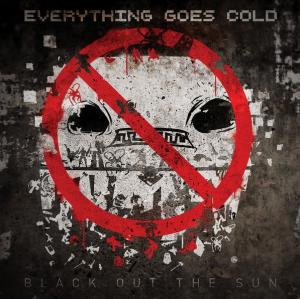 Everything Goes Cold - Black Out the Sun (2014)